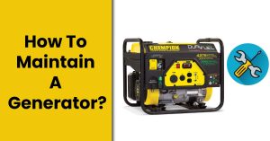 How To Maintain A Generator?