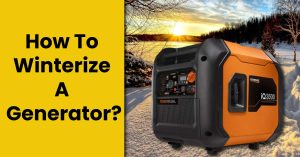 How To Winterize A Generator?