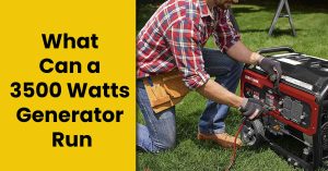 What Can a 3500 Watts Generator Run?