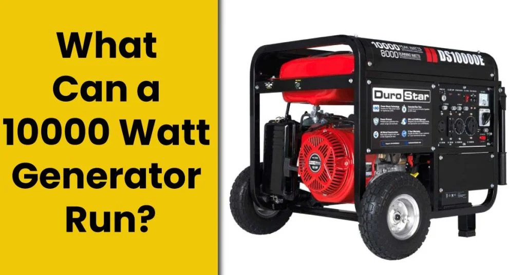 What Can a 10000 Watt Generator Run  