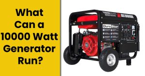 What Will a 10000 Watt Generator Run?