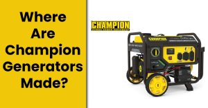 Where Are Champion Generators Made?