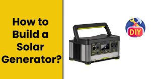 How to Build a Solar Generator?