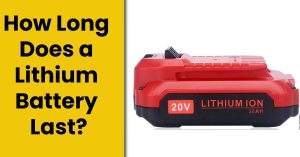 How Long Does a Lithium Battery Last?